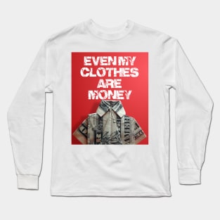 even my clothes are money Long Sleeve T-Shirt